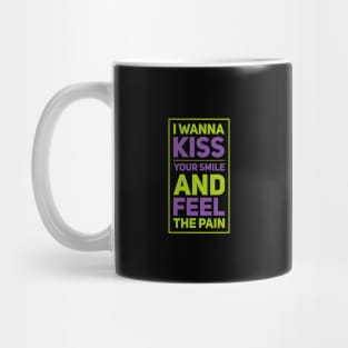 I wanna kiss your smile And feel the pain, Couples clothing Mug